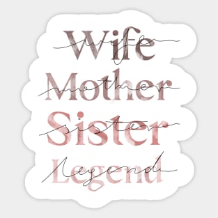 Legendary Wife, Mother, Sister - Celebrating Women Everywhere Sticker